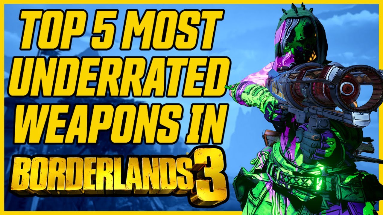 I Have Been SLEEPING on These! // Top 5 Most Underrated Weapons in Borderlands 3!