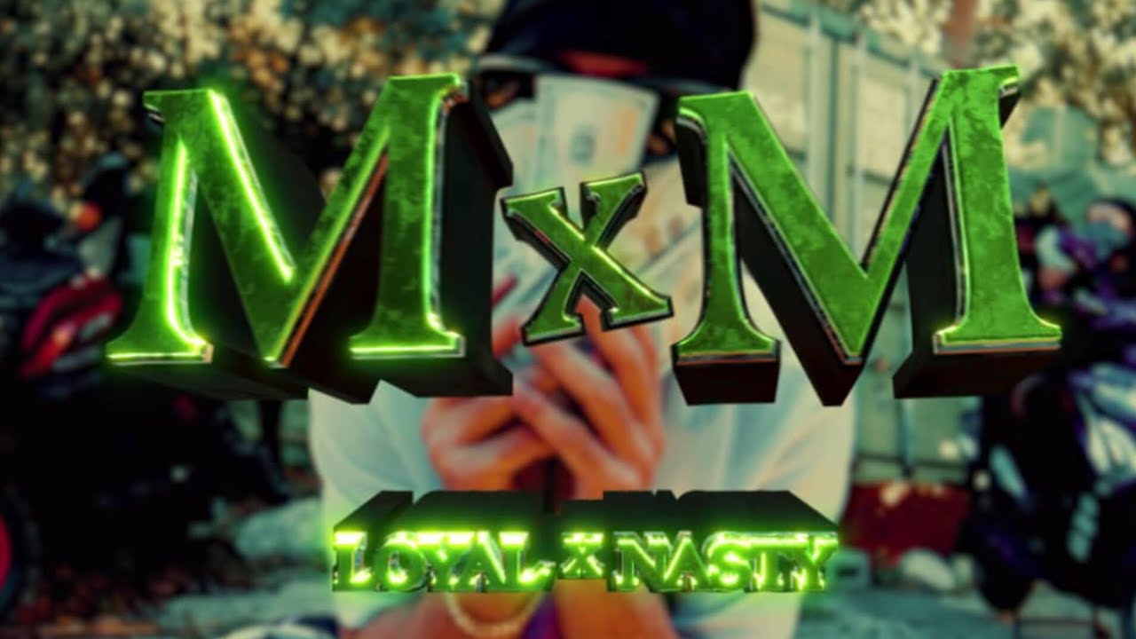 Loyal x Nasty - M x M  [Video Oficial]