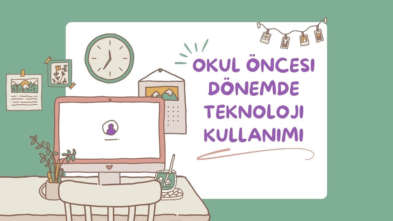 Okul öncesi dönemde teknoloji kullanımı