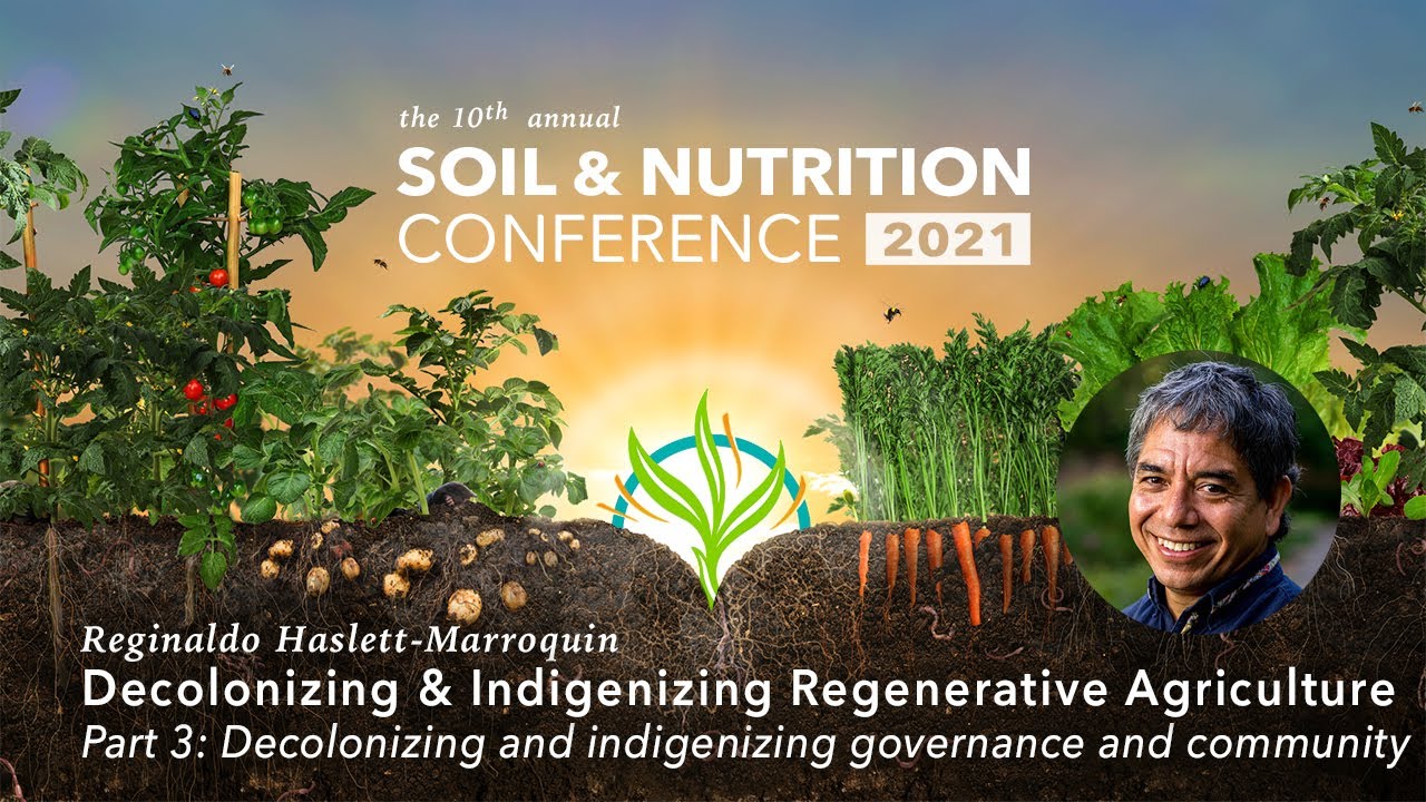 Reginaldo Haslett-Marroquin -- Decolonizing and Indigenizing Regenerative Agriculture (part 3 of 3)