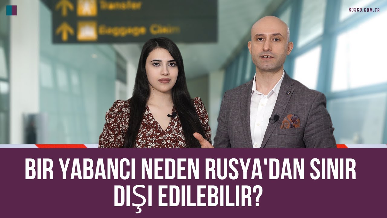 Bir yabancı neden Rusya'dan sınır dışı edilir?