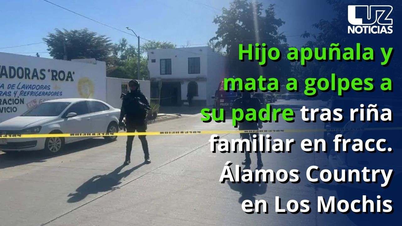 Hijo apuñala y mata a golpes a su padre tras riña familiar en fracc. Álamos Country en Los Mochis