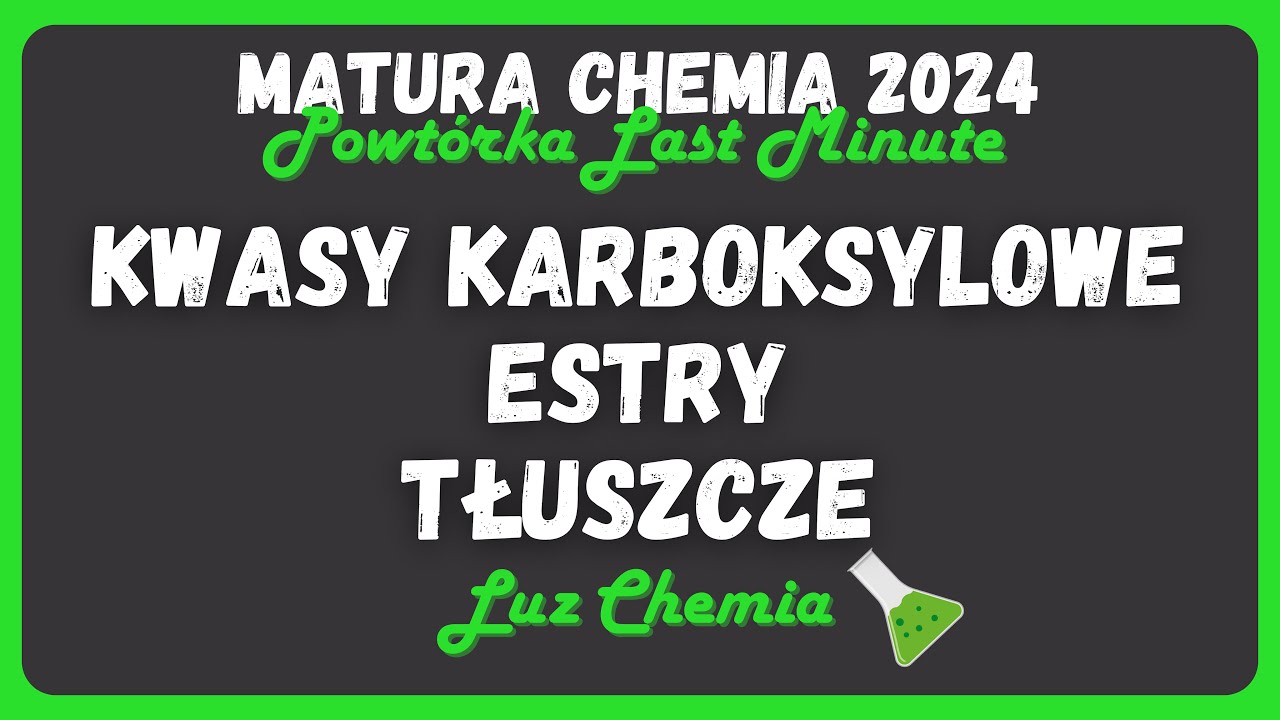 KWASY KARBOKSYLOWE, ESTRY, TŁUSZCZE - Powtórka Last Minute ⌛️ | Matura Chemia 2025