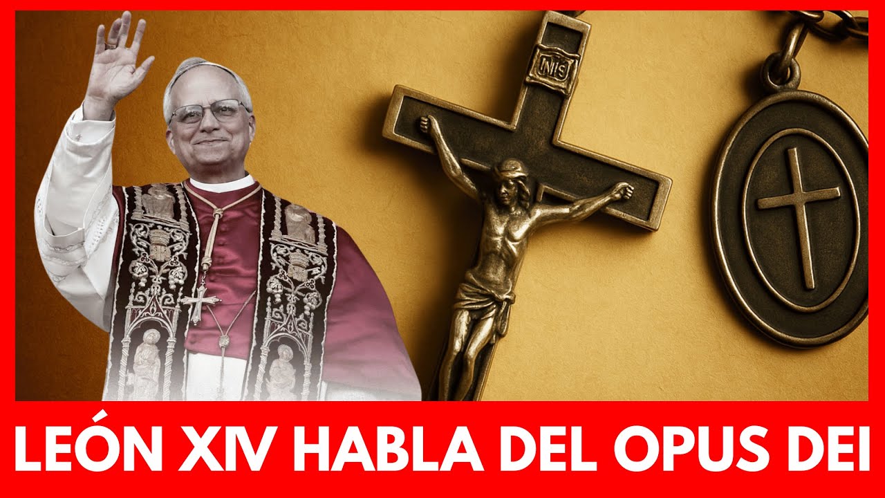León XIV: esto es lo que piensa el Papa del Opus Dei