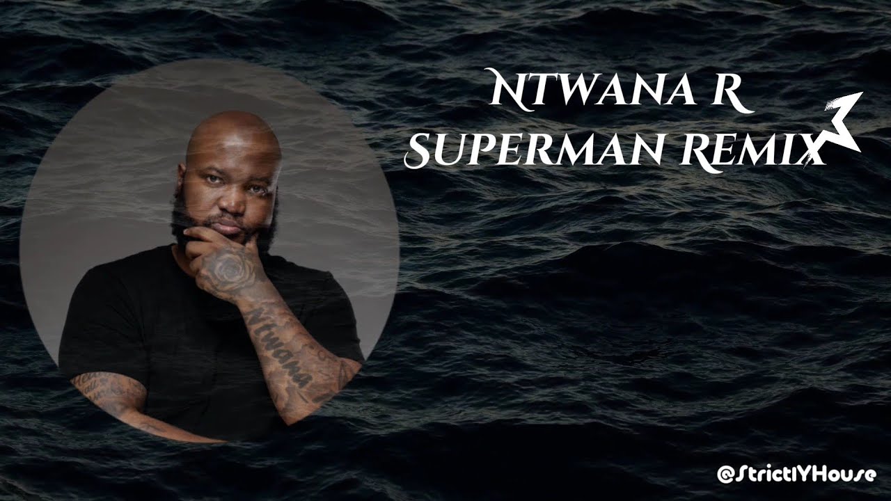 Superman Remix - Ntwana R (Bucie & Black Coffee)