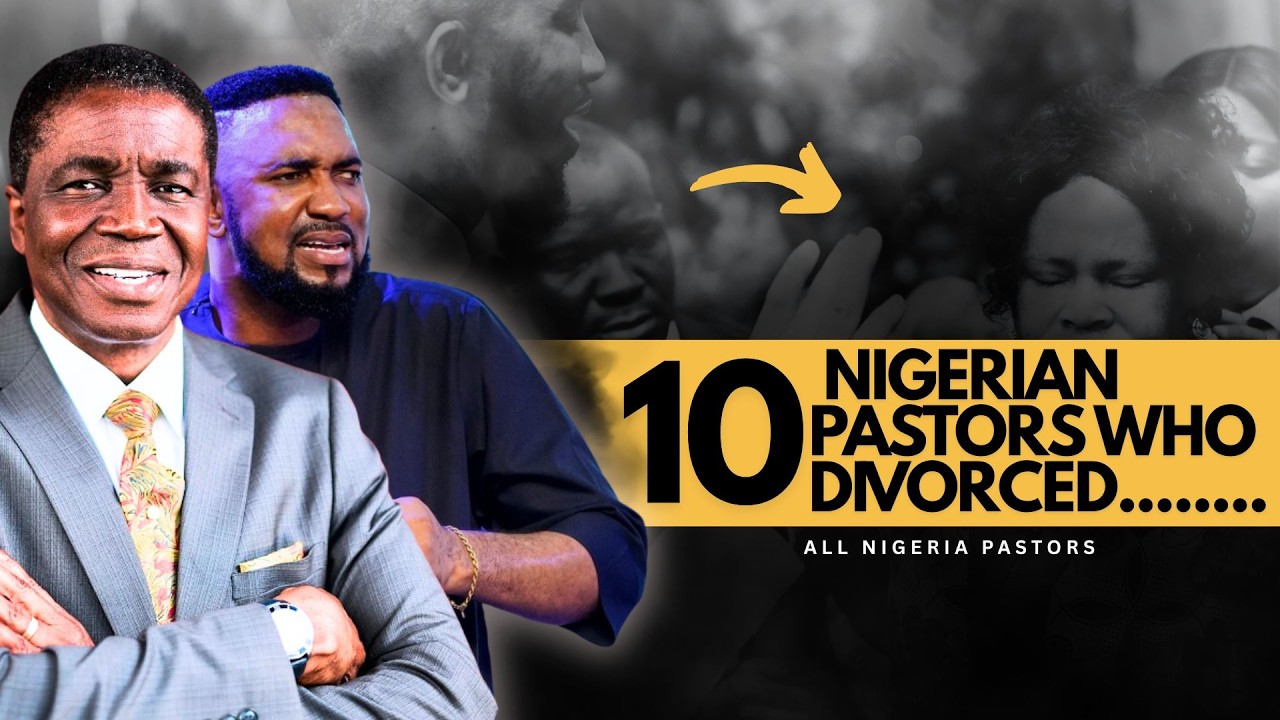 10 NIGERIAN PASTORS WHO DIVORCED THEIR WIVES SHOCKINGLY