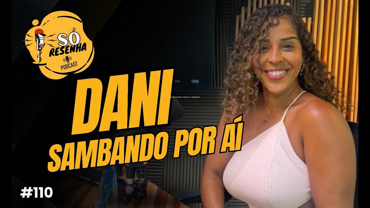 SÓ RESENHA PODCAST - EPISÓDIO #110 - DANI MIRANDA