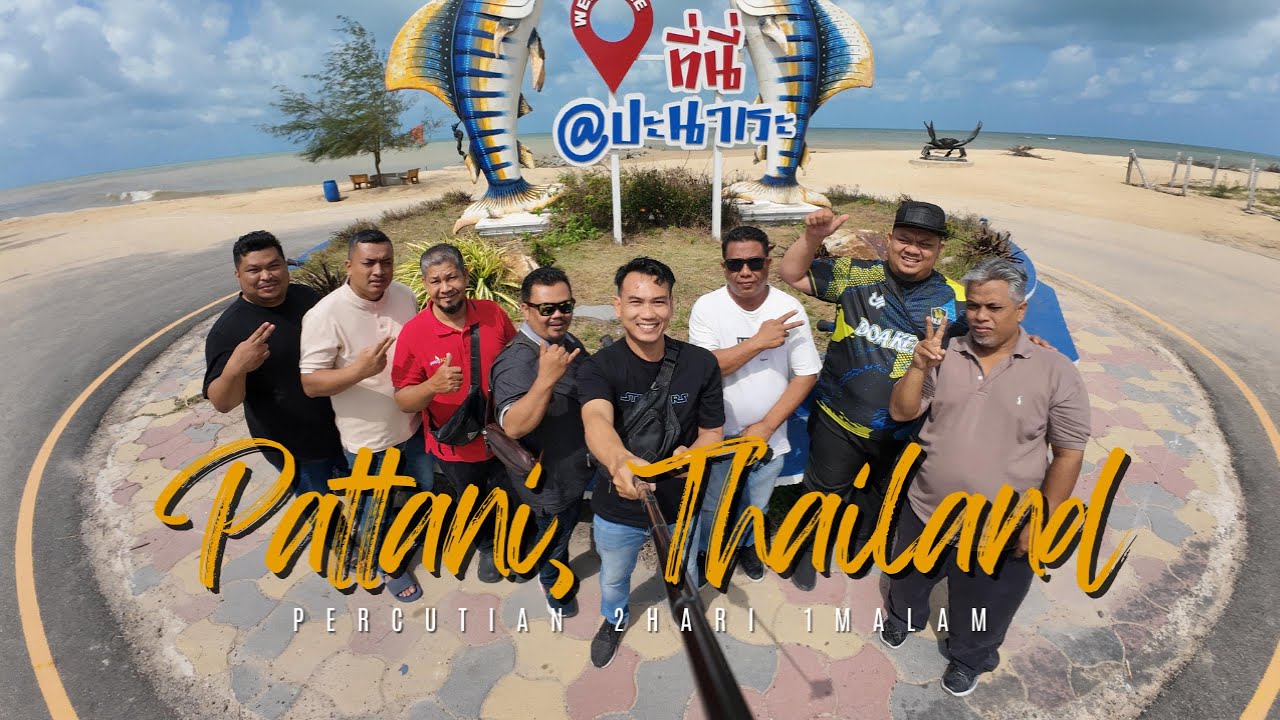 PATTANI, THAILAND | 2HARI 1MALAM