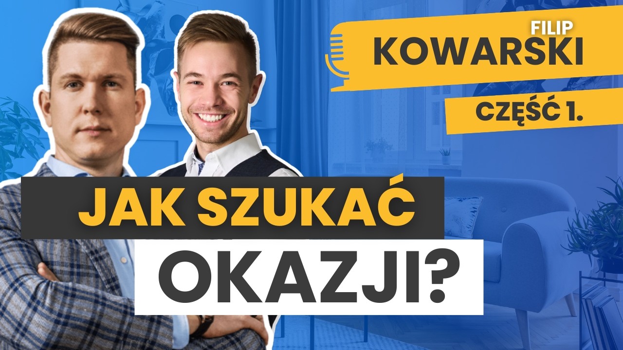Jak znaleźć PRAWDZIWĄ OKAZJĘ na rynku nieruchomości? Filip Kowarski Artur Kucharzyk #25 Zrozum Najem