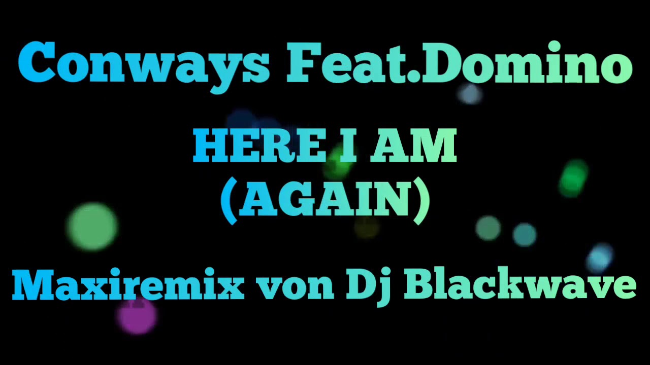 Conways Feat.Domino---Here i am---(Again)-(Maxiremix von Dj Blackwave)