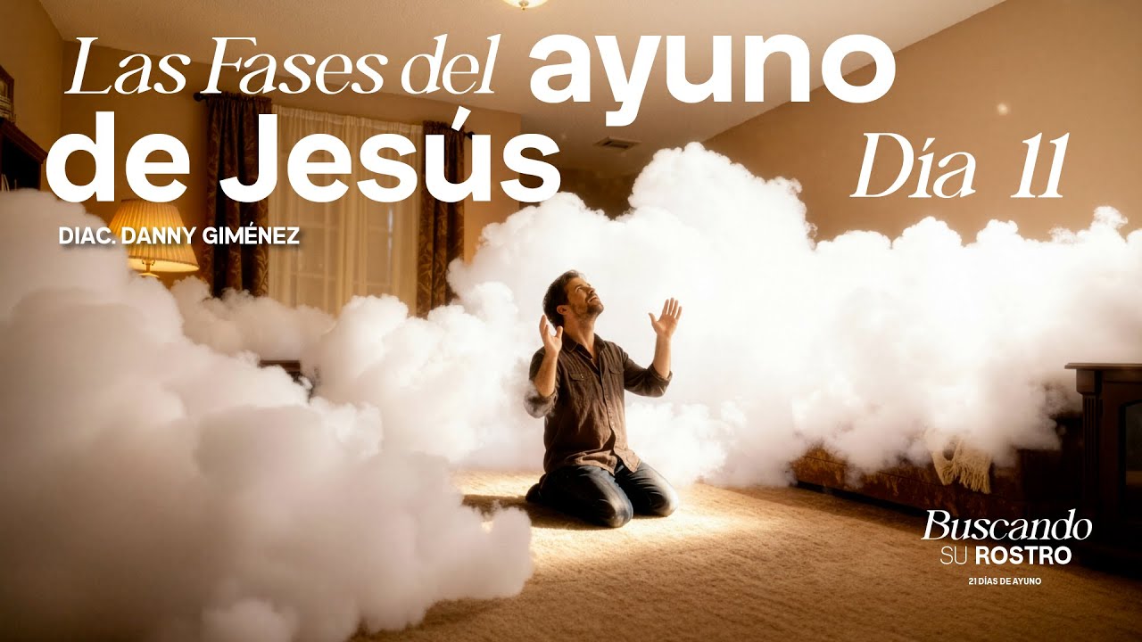 Buscando Su Rostro |  Las Fases del Ayuno de Jesús  | Diac. Danny Giménez | Día 11