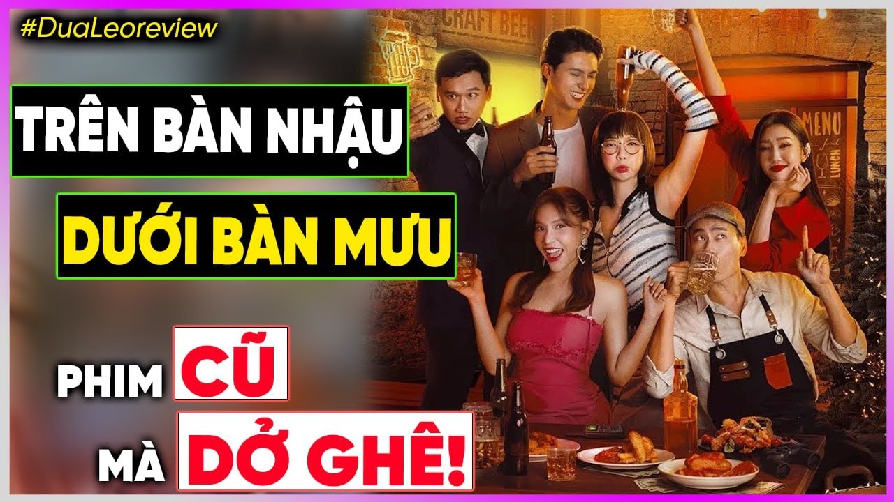 #DưaLeoReview Trên Bàn Nhậu Dưới Bàn Mưu: Phim CŨ mà DỞ GHÊ! [Dưa Leo DBTT]
