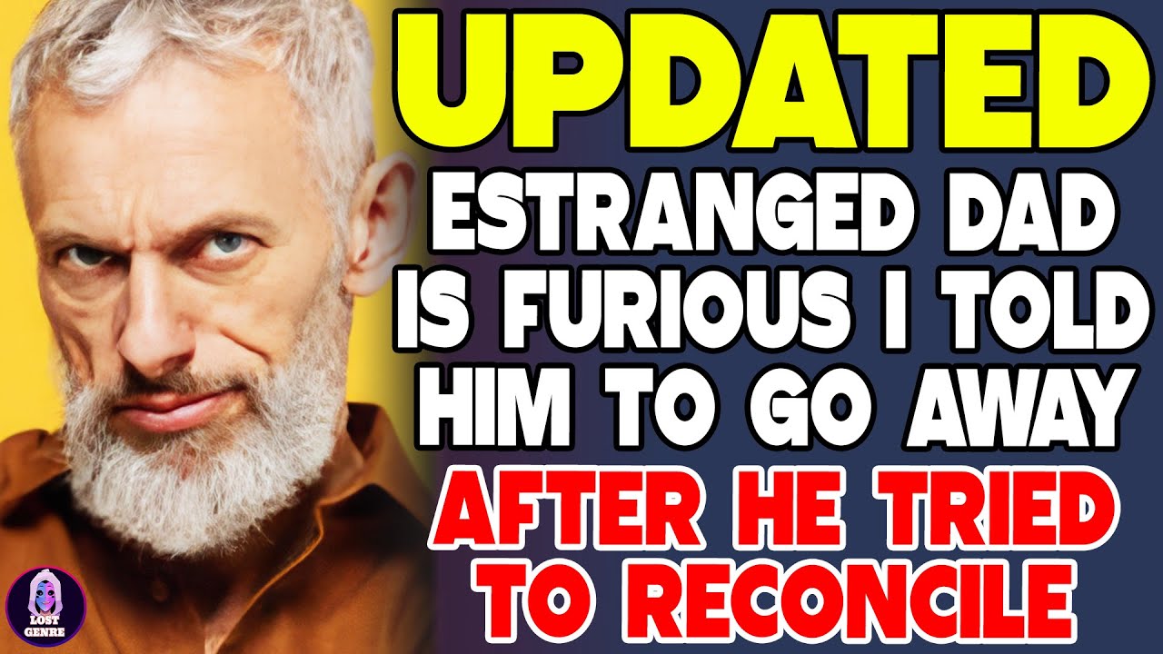 Estranged Dad Is Furious I Told Him To Go Away After He Tried To Reconcile