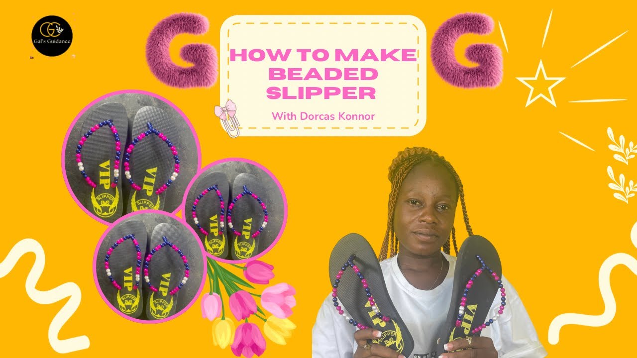 How to make Beaded Slipper with Dorcas Konnor || Gal&rsquo;s Guidance