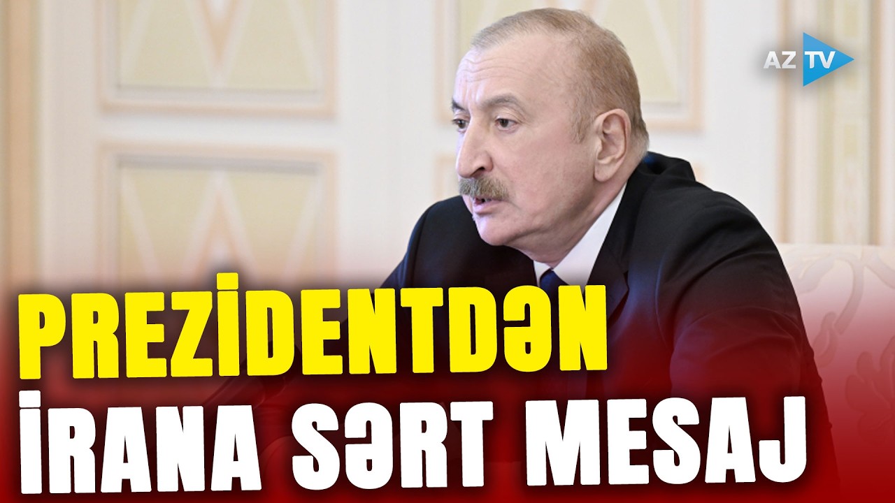 İranla bağlı Prezidentdən SƏRT AÇIQLAMA: Dövlət başçısı nələri qeyd etdi?