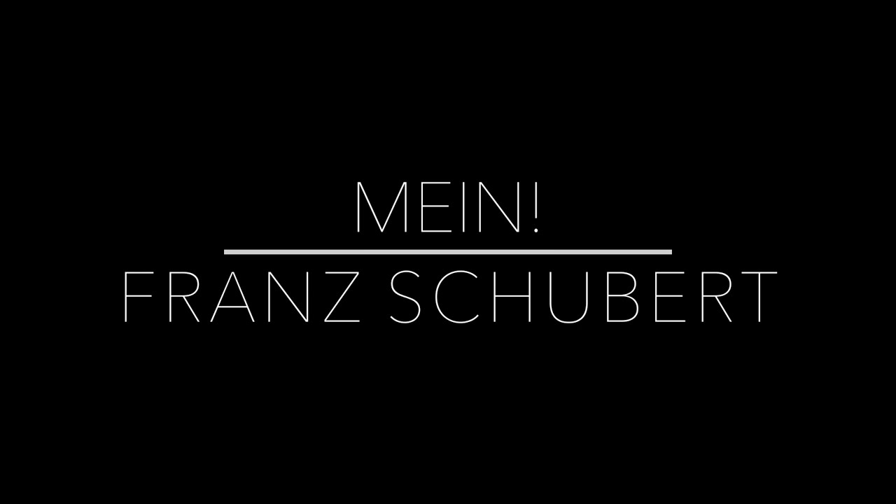 Mein - Franz Schubert