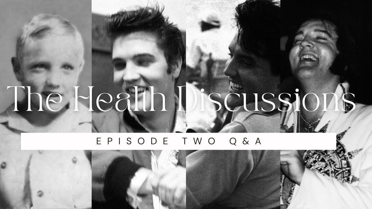 Let’s Talk Elvis: The Health Discussions EP2 Q&A