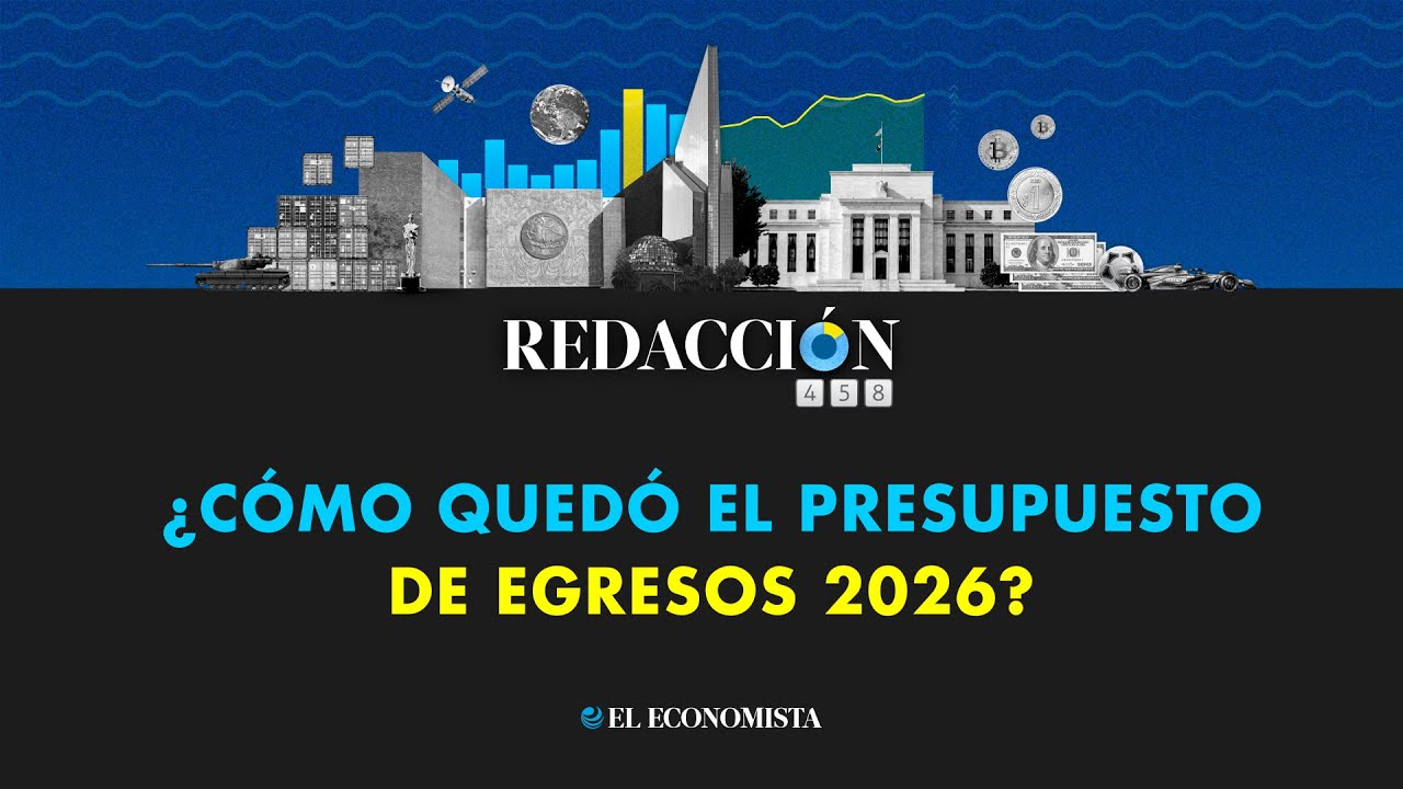 Redacción 458: ¿Cómo quedó el Presupuesto de Egresos 2026?