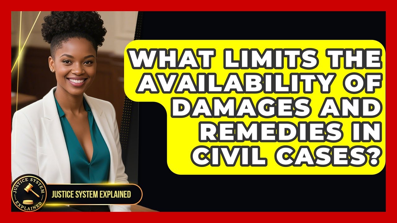 What Limits The Availability Of Damages And Remedies In Civil Cases? - Justice System Explained