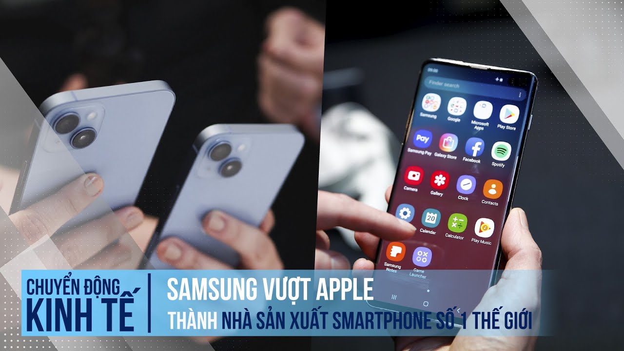 Samsung vượt Apple thành nhà sản xuất smartphone số 1 thế giới | Chuyển động kinh tế
