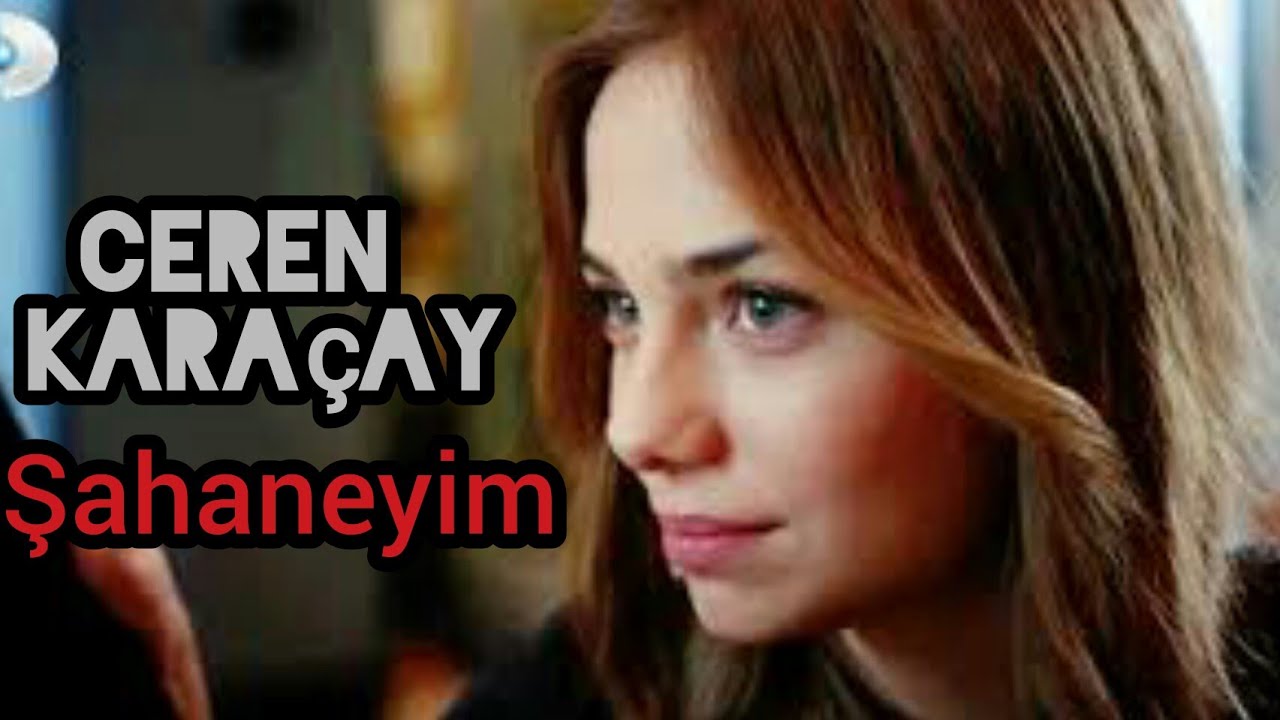 ▶Ceren Karaçay ♡♡ Şahaneyim