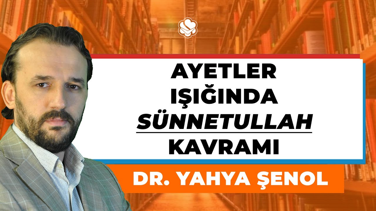 Ayetler Işığında Sünnetullah Kavramı / Dr. Yahya Şenol