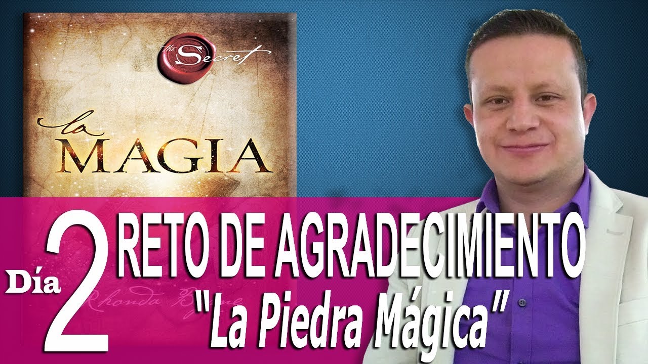 La Piedra Mágica - Ejercicio Día 2 - Libro la Magia Rhonda Byrne - Reto Agradecimiento