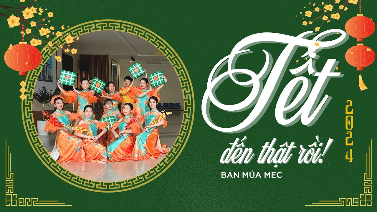 MÚA TẾT ĐẾN THẬT RỒI | BAN MÚA MEC
