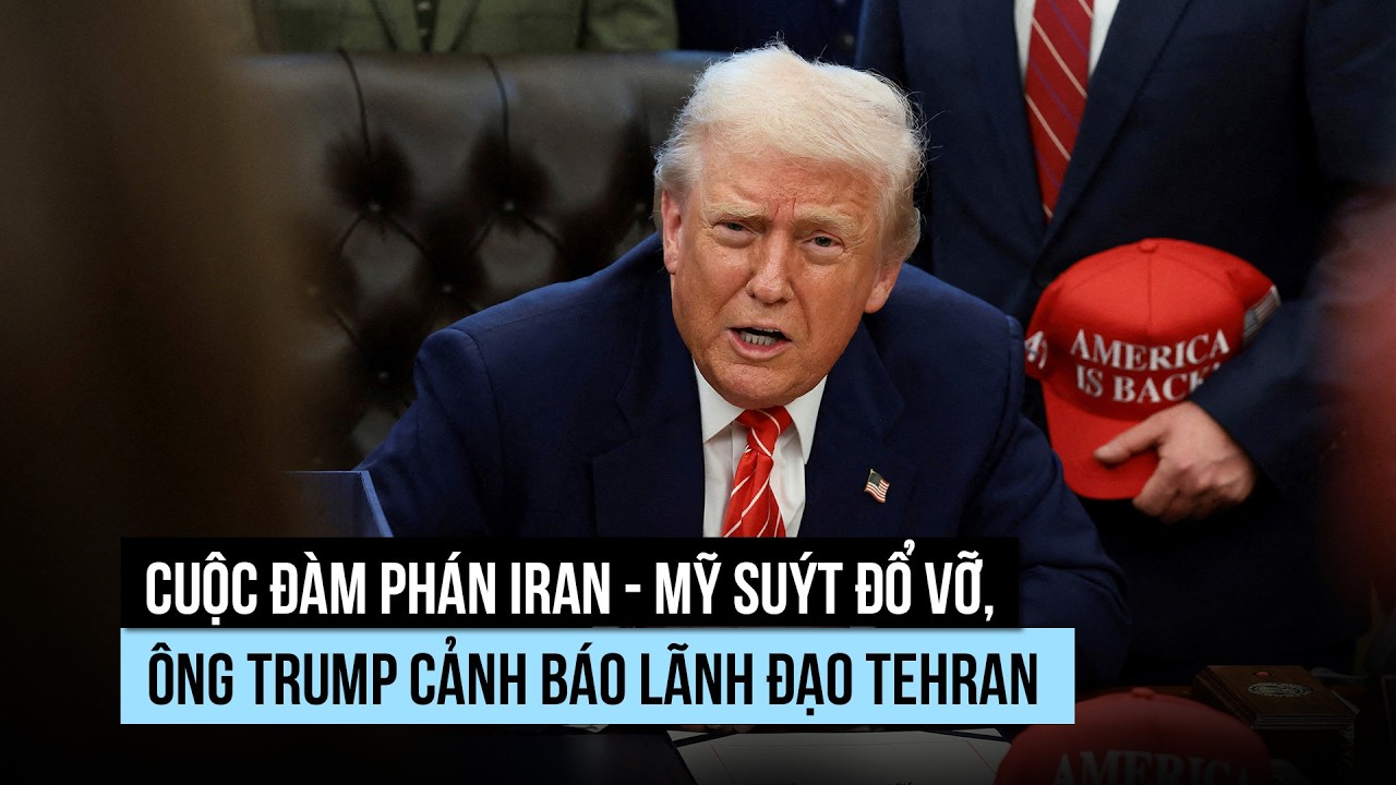 Đàm phán Iran - Mỹ suýt đổ vỡ, ông Trump cảnh báo