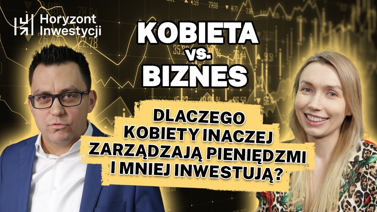 DLACZEGO KOBIETY inaczej zarządzają PIENIĘDZMI i MNIEJ inwestują? PAWEŁ KUCZERA, HORYZONT INWESTYCJI