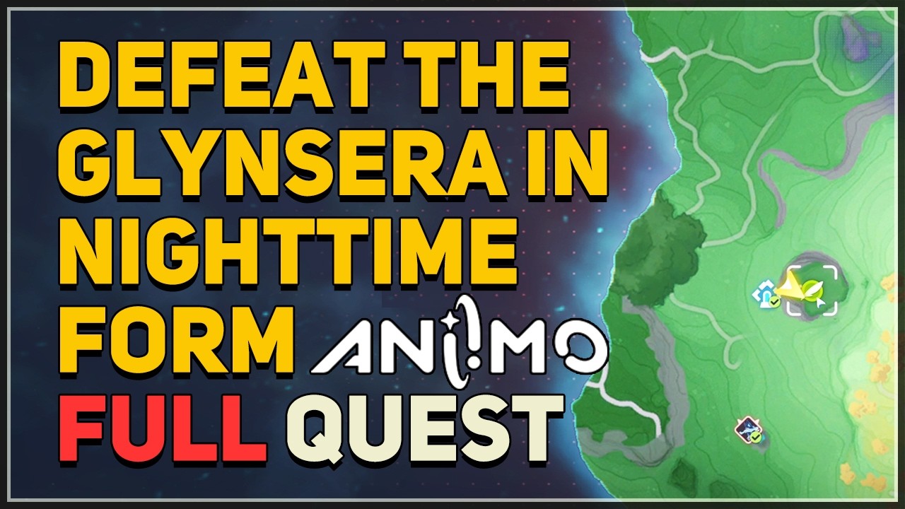 Defeat the Glynsera in Nighttime Form Aniimo