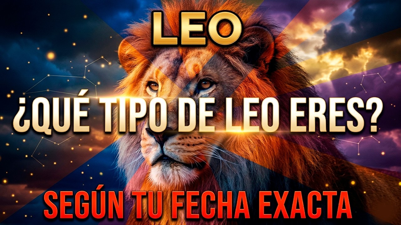 🔥 LEOS 🔥 SABRAS QUE TIPO DE LEO ERES SEGUN TU FECHA EXACTA DE NACIMIENTO 🦁✨