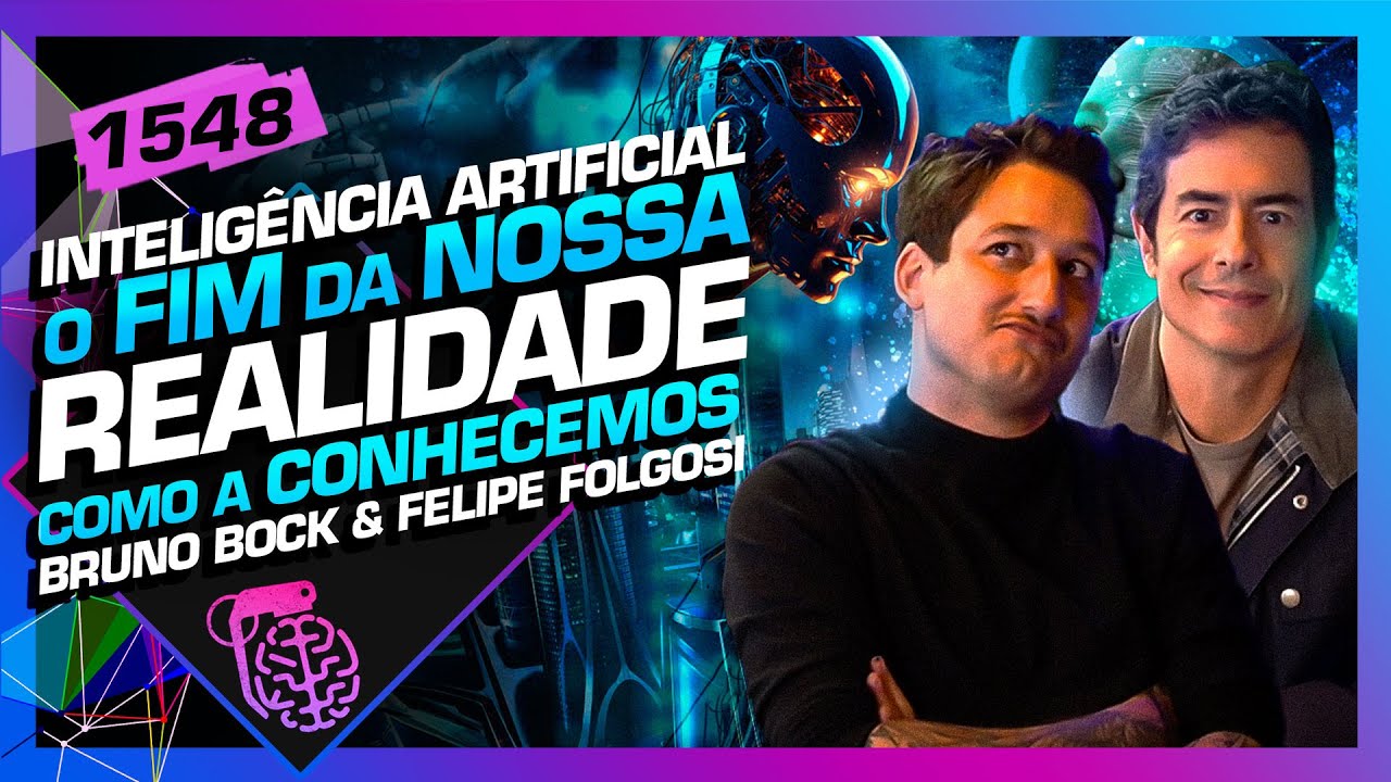 IA: O FIM DA REALIDADE: BRUNO BOCK E FELIPE FOLGOSI - Intelig&ecirc;ncia Ltda. Podcast #1548