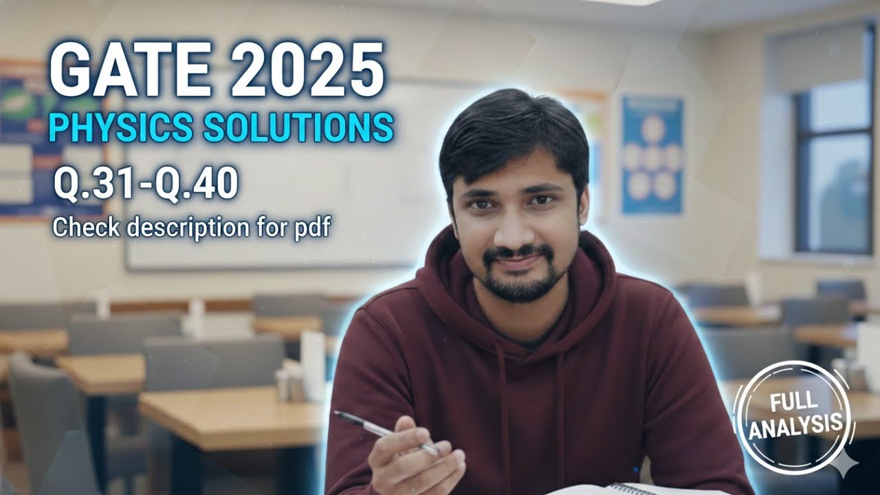 GATE 2025 Detailed Solution : Q.31–40 Solved! (Full Paper Analysis PHYSICS PART )