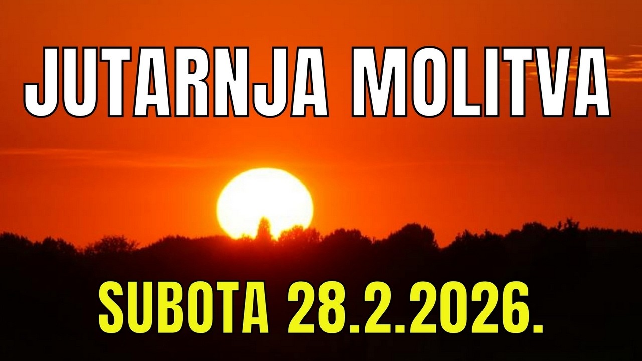 Časoslov: JUTARNJA MOLITVA - SUBOTA  28.2.2026.