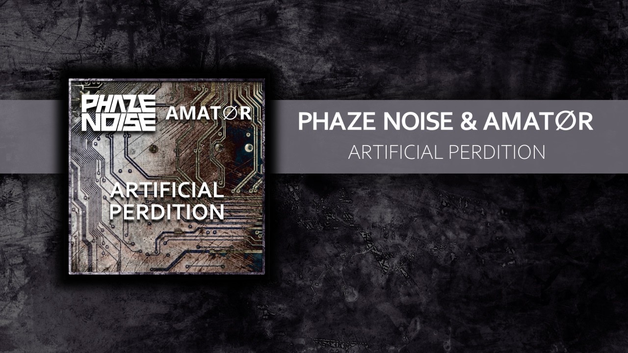 Phaze Noise & Amatør - Artificial Perdition (Official Audio)