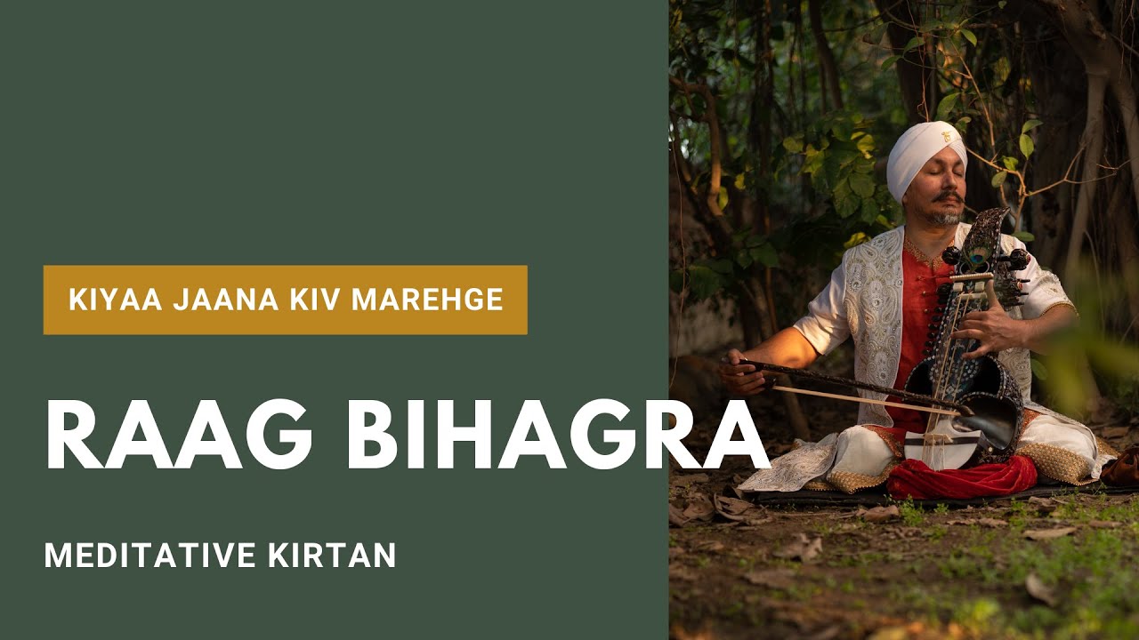 RAAG KIRTAN | Raag Bihagra  - Kiyaa Jaana Kiv Marehge