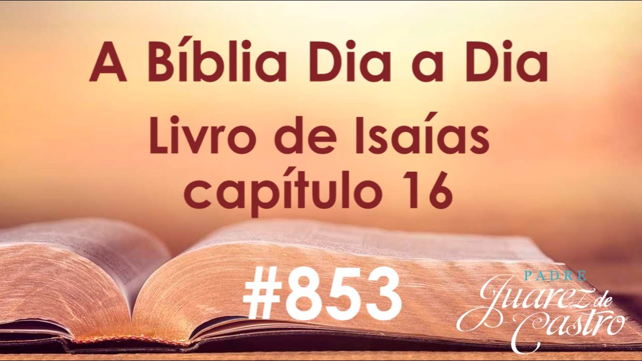 Curso Bíblico 853 -Livro do Profeta Isaías 16 -Moab dirige-se a Jerusalém. Jerusalém nada pode fazer
