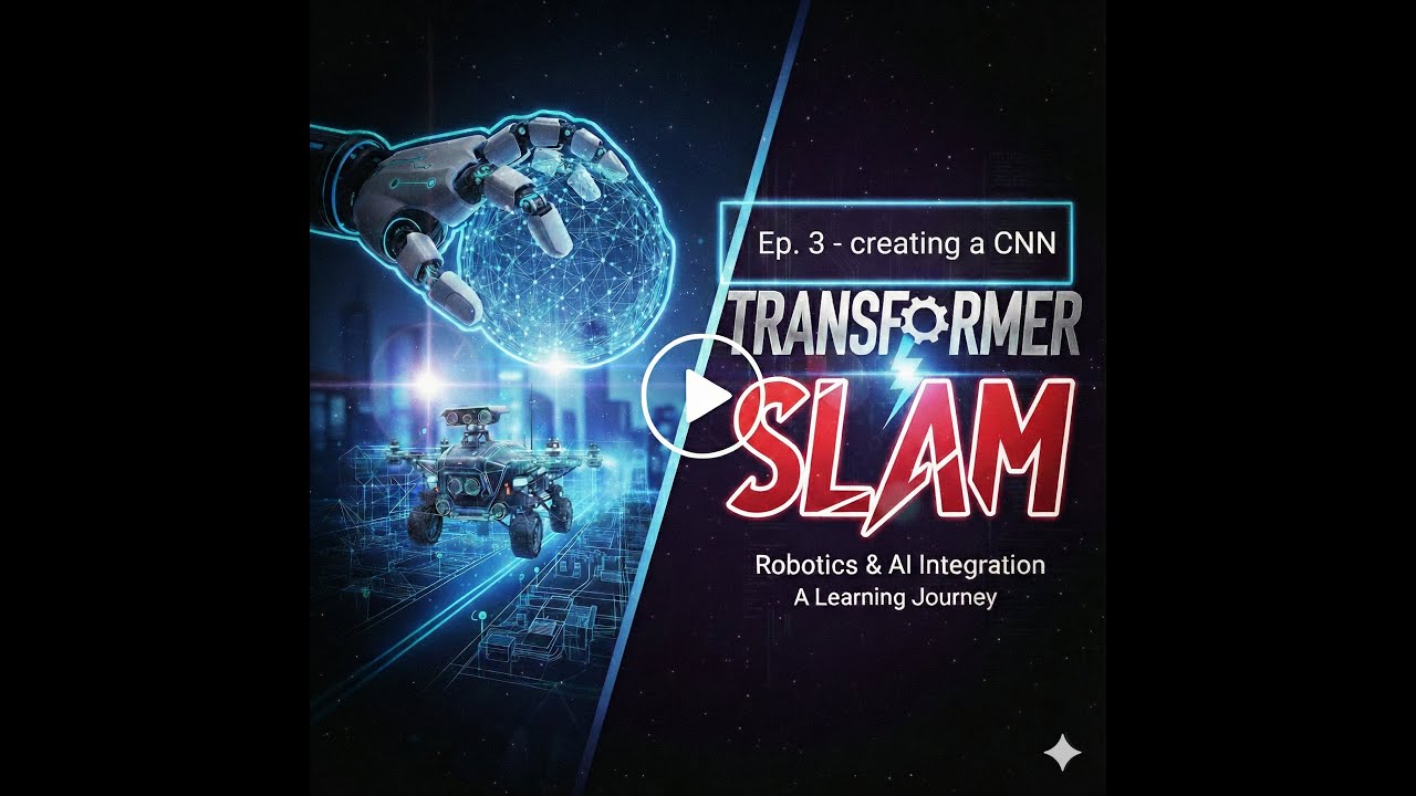 Transformer-SLAM | (Ep. 3) CNN-part2: Creating a CNN | Learn With Me | AI - Robotic Integration