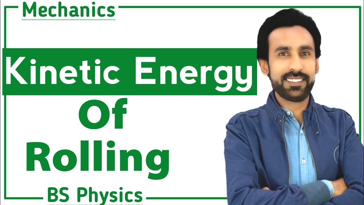 Lec 7- Kinetic Energy Of Rolling ||  Mechanics For BS and BSc