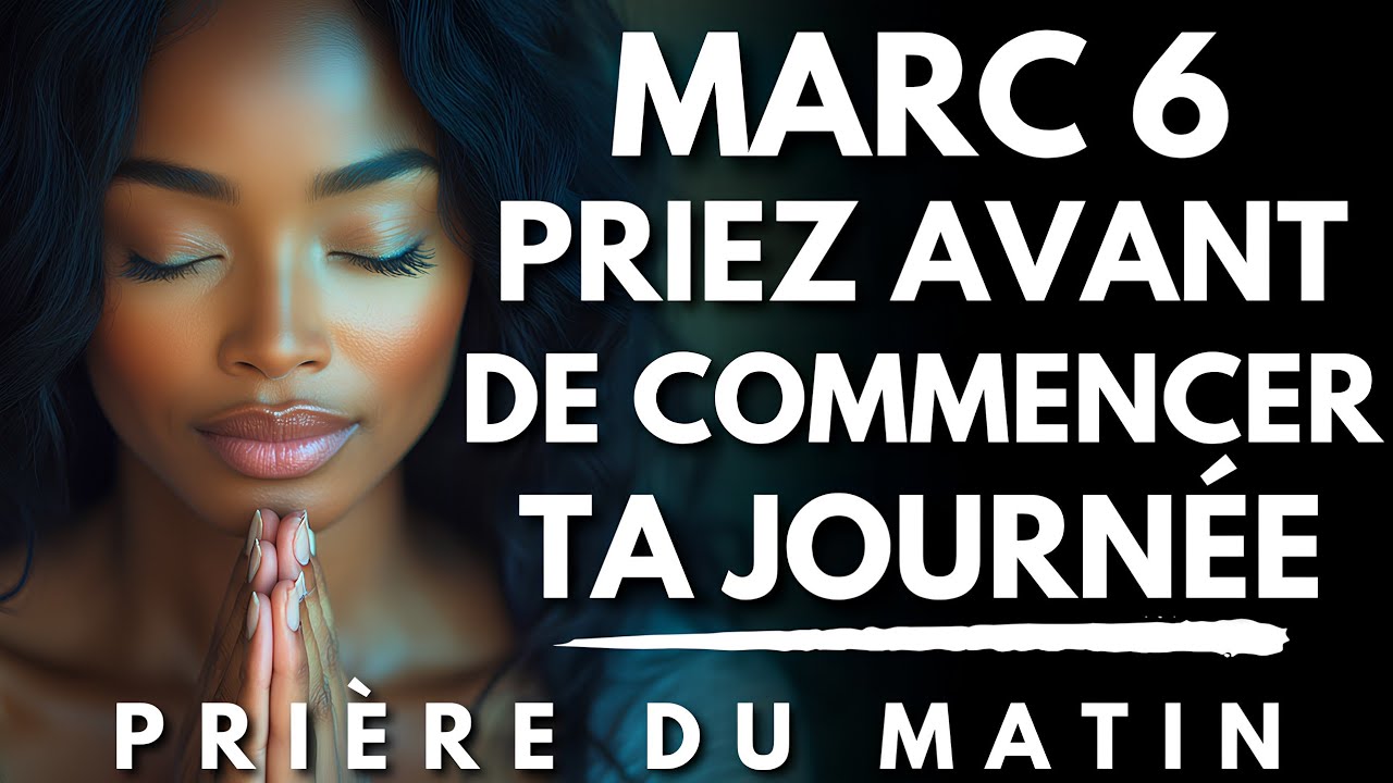 Prière du Matin avec MARC 6 | Avant de Commencer ta Journée, Prie d’Abord | Priere du Matin