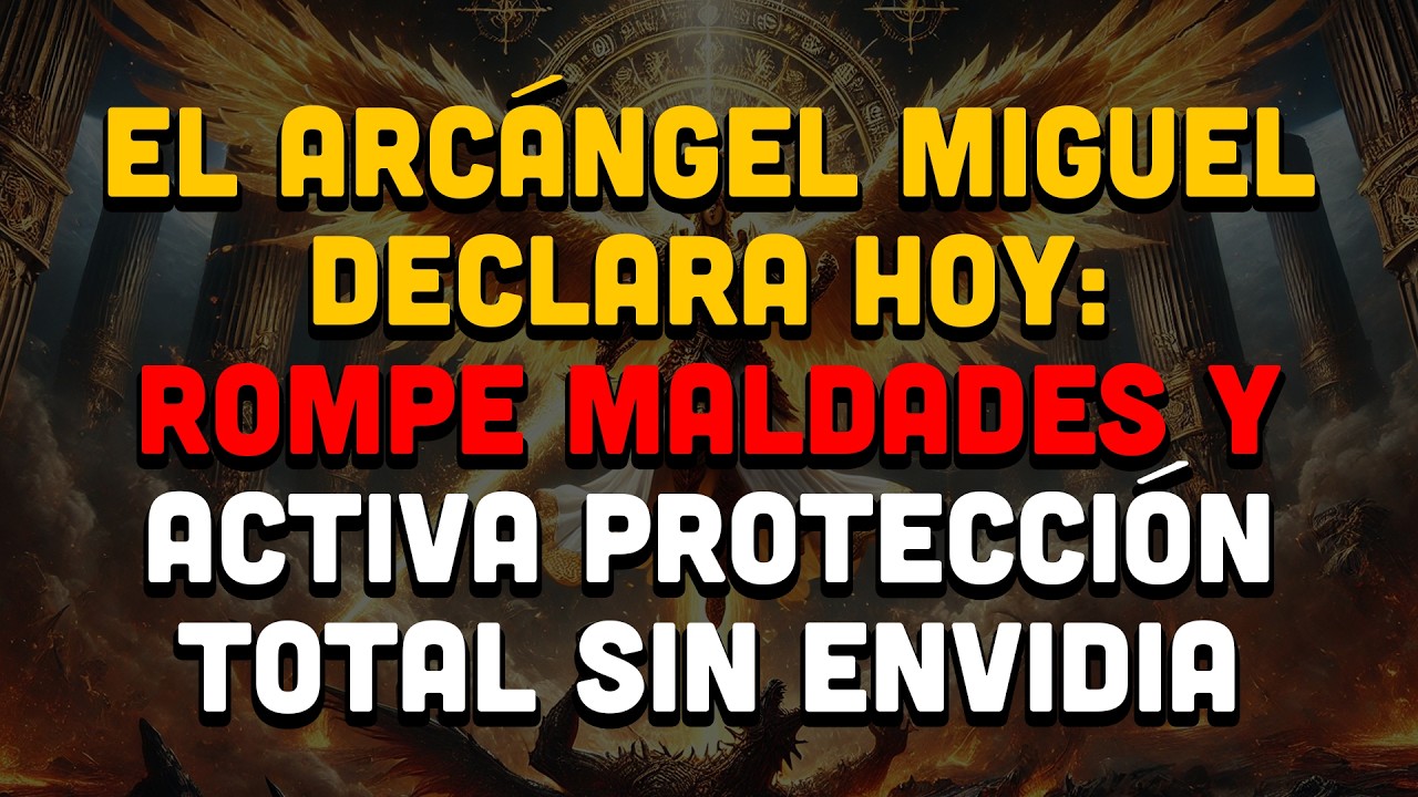 El Arcángel Miguel Declara Hoy: Rompe Maldades Y Activa Protección Total Sin Envidia