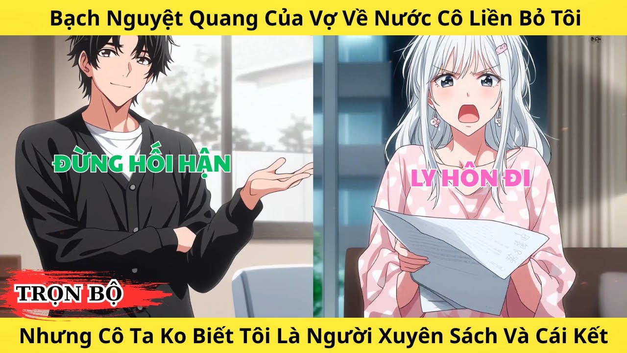 Full | Bạch Nguyệt Quang Của Vợ Về Nước Cô Liền Bỏ Tôi Nhưng Không Biết Tôi Là Người Xuyên Sách
