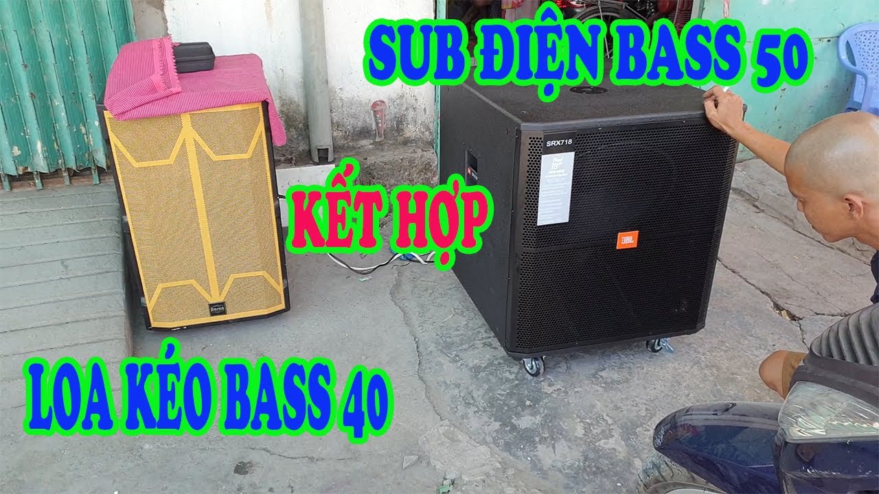 SUB ĐIỆN BASS 50 KẾT HỢP LOA KÉO BASS 40.THANKS A THÀNH - QUẬN 8