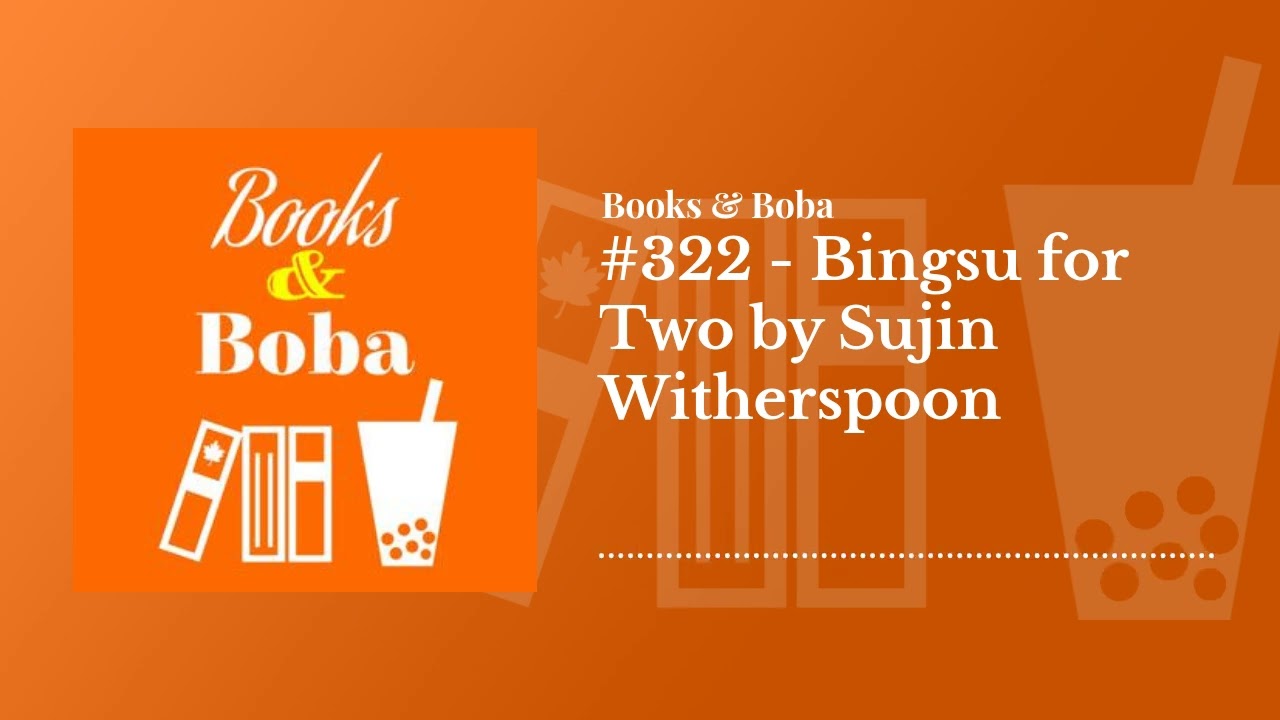 #322 - Bingsu for Two by Sujin Witherspoon | Books and Boba