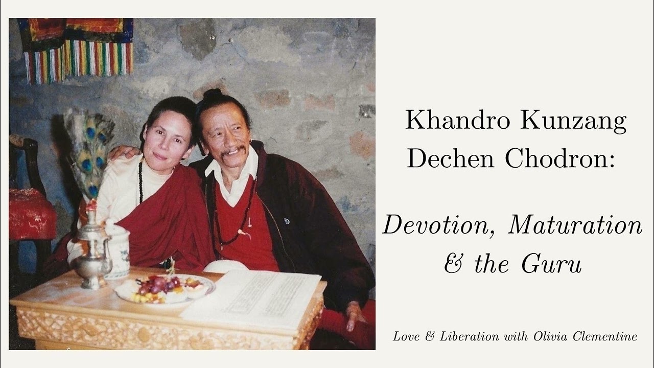 Khandro Kunzang Dechen Chodron: Devotion, Maturation & the Guru