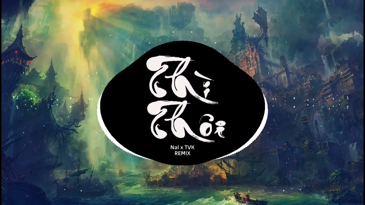 Th&igrave; Th&ocirc;i  Remix   Nal x Tvk  Nhạc Trẻ Tk Tok H&oacute;t G&acirc;y Nghiện Giới Trẻ Hiện Nay