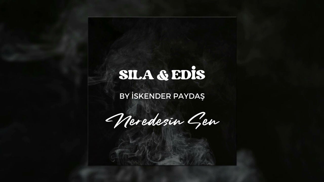 Sıla & Edis - Neredesin Sen (By İskender Paydaş)