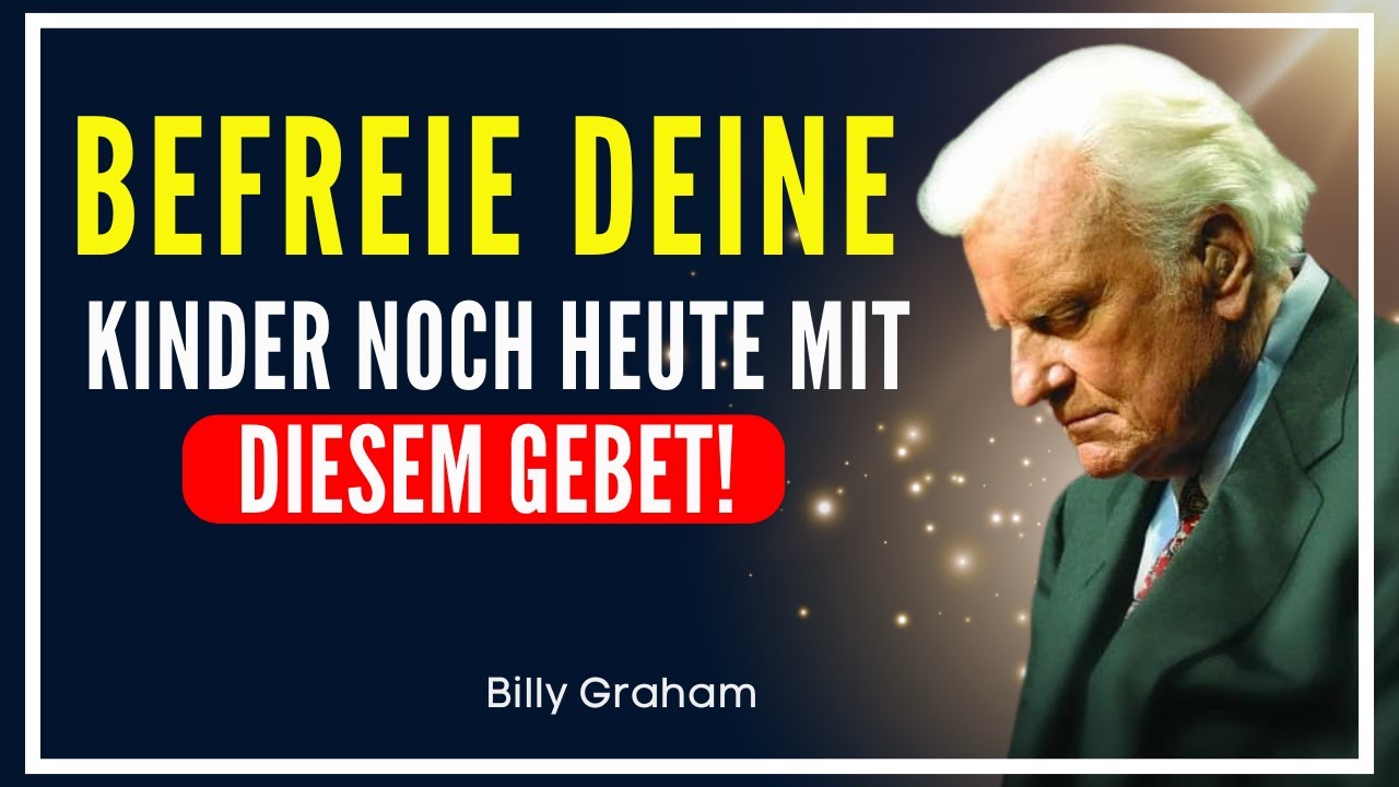 DAS KRAFTVOLLE GEBET, UM FLÜCHE UND BINDUNGEN ÜBER DEINE KINDER ZU BRECHEN | Billy Graham