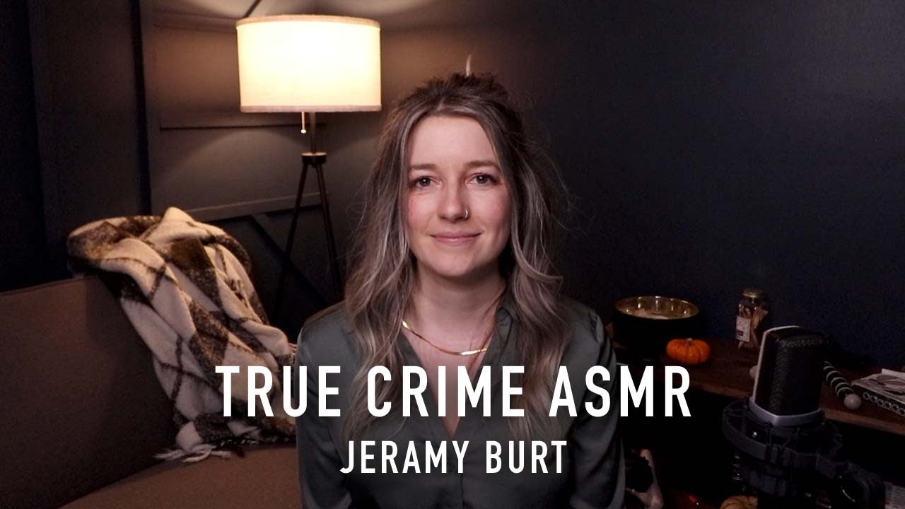 True Crime ASMR - Jeramy Burt